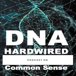 DNA Hardwired...Common Sense Turned Upside