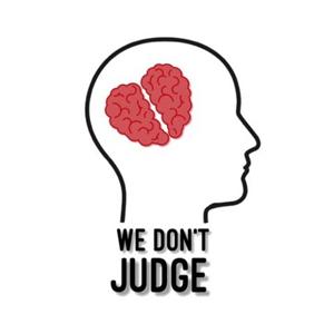 We Dont Judge Podcast