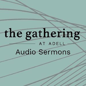 The Gathering at Adell Audio Sermons
