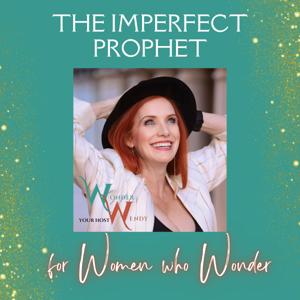 The Imperfect Prophet: A Podcast for Women Who Wonder