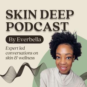 Skin Deep Podcast by Everbella