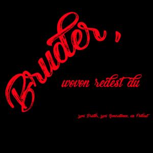 Bruder, wovon redest du