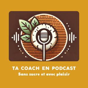 TA COACH EN PODCAST Sans sucre Avec plaisir