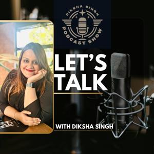 Let’s Talk with Diksha Singh
