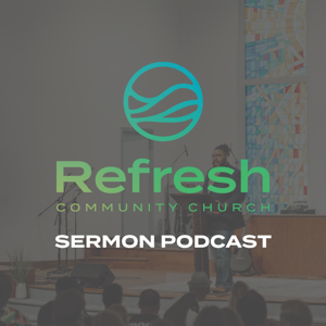 Refresh Community Church Sermon Podcast