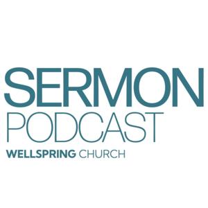 Wellspring Church Sermon Podcast