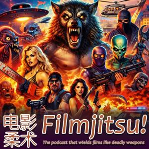 Filmjitsu! The Podcast that wields films as deadly weapons