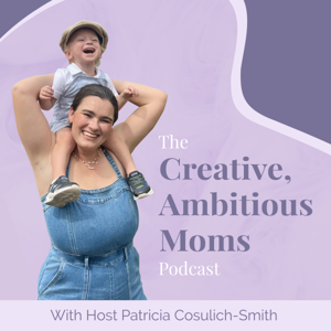 The Creative, Ambitious Moms Podcast