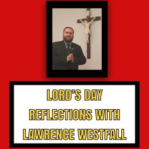 Lord's Day Reflections with Lawrence Westfall