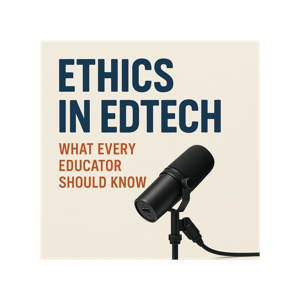 Ethics in EdTech – What Every Educator Should Know