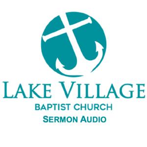 Lake Village Baptist Church: Sermon Audio
