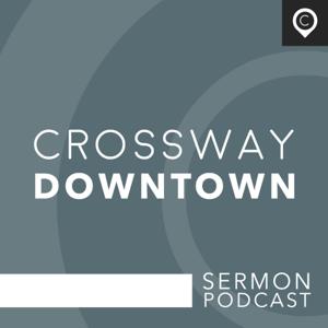 Crossway Downtown Sermon Podcast by Crossway Christian Church