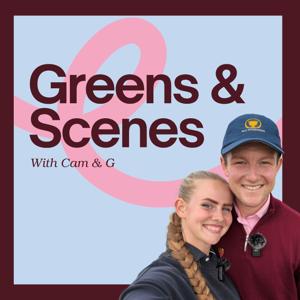 Greens & Scenes with Cam & G