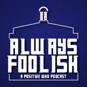 Always Foolish: A Positive Doctor Who Podcast