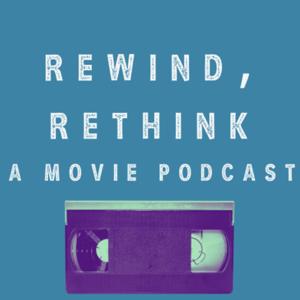 Rewind, Rethink: A Movie Podcast
