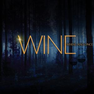 Wine, Whine, and Once