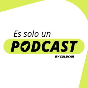 ES SOLO UN PODCAST BY GOLDCAR