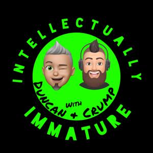 Intellectually Immature w/ Duncan & Crump