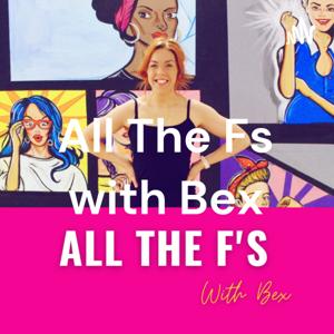 All The Fs with Bex