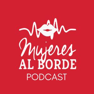 Mujeres Al Borde Podcast by Ingrid Gómez