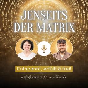 Jenseits der Matrix - Entspannt, erfüllt & frei!