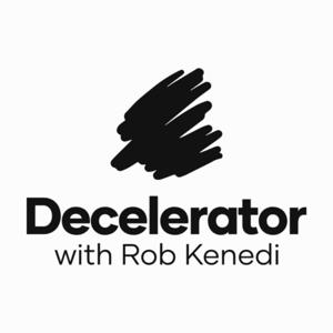 Decelerator with Rob Kenedi