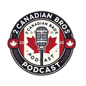 2 Canadian Bros Podcast