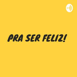 PRA SER FELIZ