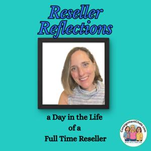 Reseller Reflections. A Day in the Life of a Full Time Reseller Supporting Her Family.