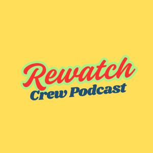 The Rewatch Crew Podcast