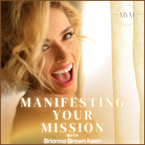 Manifesting Your Mission with Brianna Brown Keen