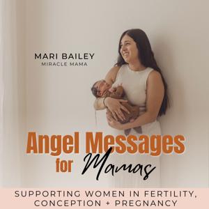 Angel Messages for Mamas - Trying to Conceive, TTC, Infertility, Spiritual Gifts, Spirit Baby, Ovulation, Family Planning by Mari Bailey - Spiritual Mentor, Birth Doula, Motivational Speaker, Intuitive Medium, Spiritual Entrepreneur, Teacher, Fertility Coach
