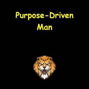 Purpose-Driven Man | Daily Affirmations for Growth