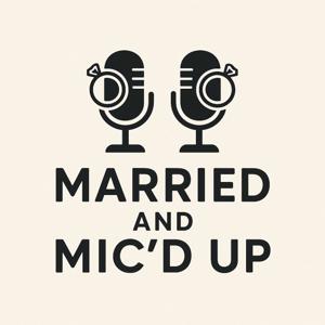 Married and Mic’d up.
