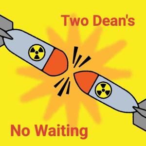 Two Dean’s No Waiting