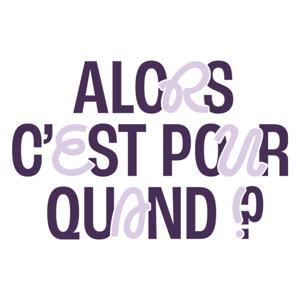 Alors, c'est pour quand ?!