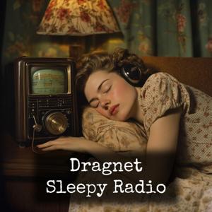 Dragnet - Sleepy Radio