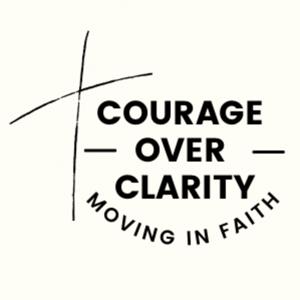 Courage Over Clarity Podcast
