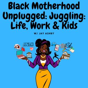 Black Motherhood Unplugged: Juggling, Life, Work and Kids.
