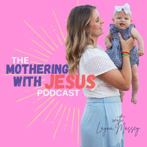 The Mothering with Jesus Podcast