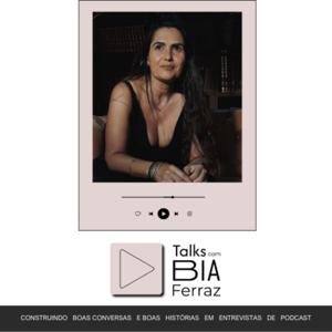 Talks com Bia Ferraz