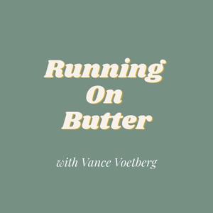 Running On Butter with Vance Voetberg