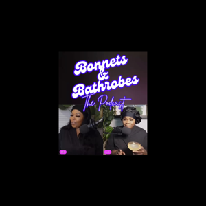 The Bonnets & Bathrobes’s Podcast