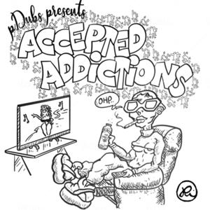 Accepted Addictions with pDubs