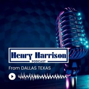 Henry Harrison Podcast | Dallas Texas