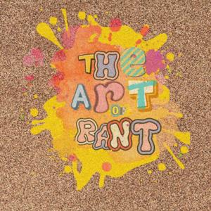 The Art of Rant