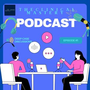 The Clinical Mastery Podcast
