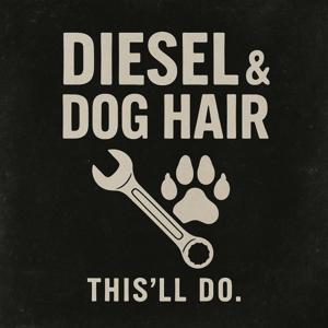 Diesel & Dog Hair