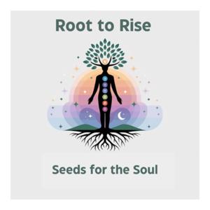 Root to Rise: Seeds for the Soul