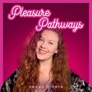 Pleasure Pathways: Venus O’Hara
